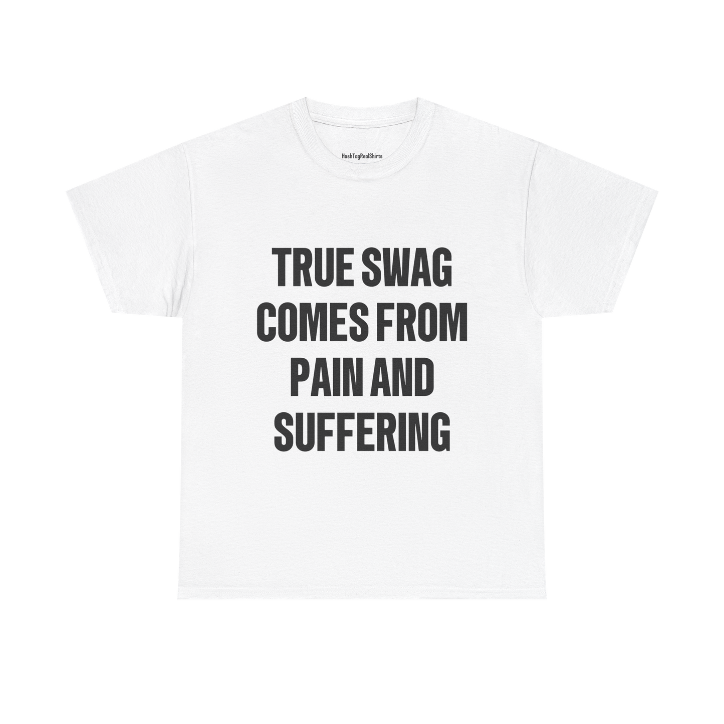 "TRUE SWAG COMES FROM PAIN AND SUFFERING" Shirt