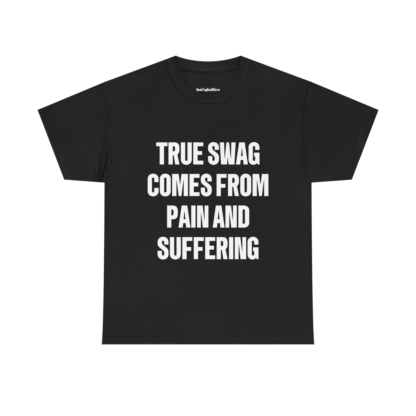 "TRUE SWAG COMES FROM PAIN AND SUFFERING" Shirt